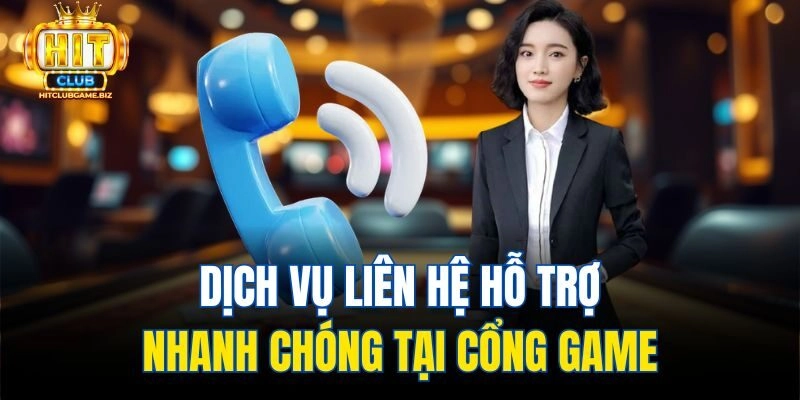 Dịch vụ liên hệ hỗ trợ nhanh chóng tại cổng game
