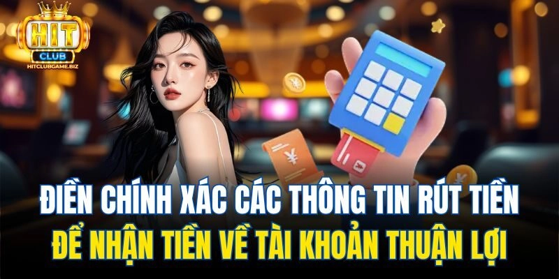 ĐIền chính xác các thông tin rút tiền để nhận tiền về tài khoản thuận lợi