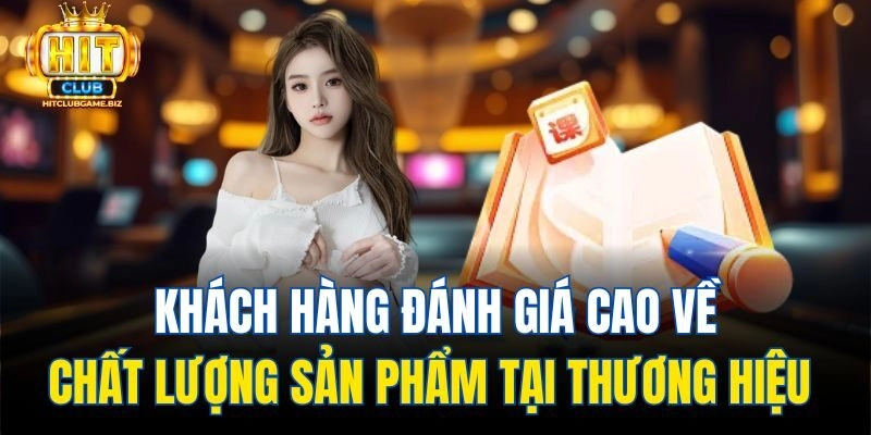 Khách hàng đánh giá cao về chất lượng sản phẩm tại thương hiệu