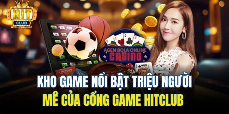 Kho game nổi bật triệu người mê của cổng game Hitclub