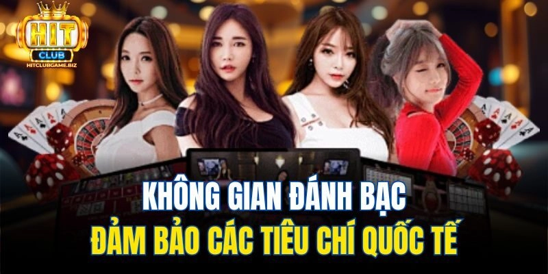 Không gian đánh bạc đảm bảo các tiêu chí quốc tế