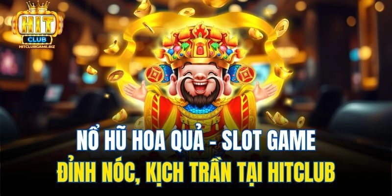 Nổ Hũ Hoa Quả – Slot Game Đỉnh Nóc, Kịch Trần Tại Hitclub
