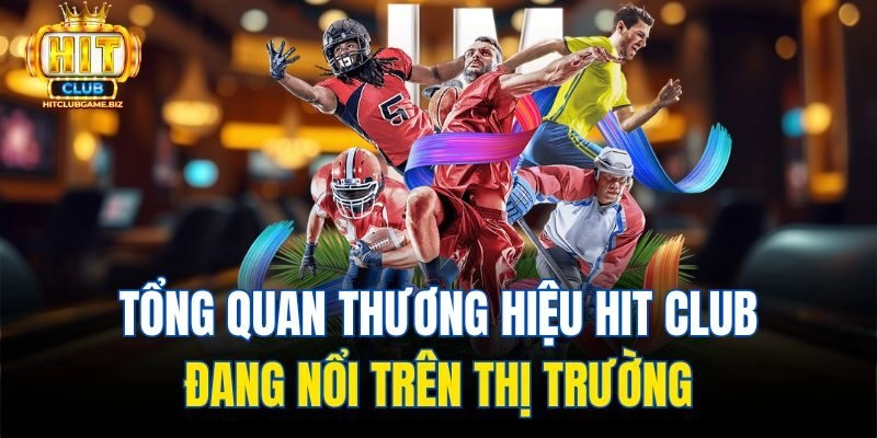 Tổng quan thương hiệu Hit club đang nổi trên thị trường