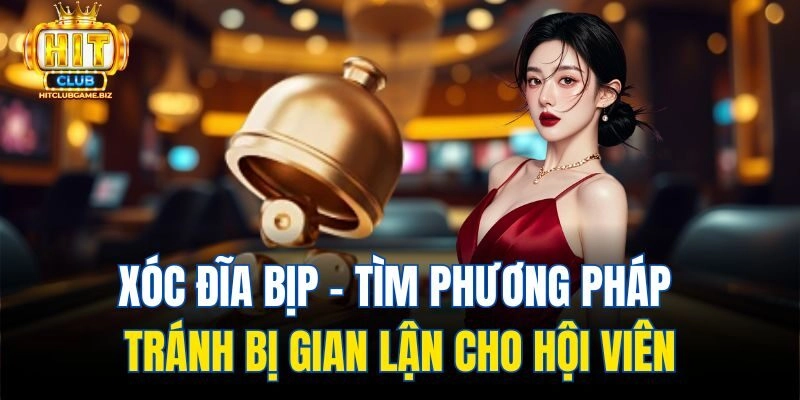 Xóc Đĩa Bịp - Tìm Phương Pháp Tránh Bị Gian Lận Cho Hội Viên